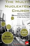 The Multi-Nucleated Church: Towards a Theoretical Framework for Church Planting in High-Density Cities (Metrospiritual Book Series)