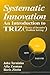 Systematic Innovation: An Introduction to TRIZ (Theory of Inventive Problem Solving) (APICS Series on Resource Management)