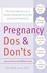 Pregnancy Do's and Don'ts: The Smart Woman's A-Z Pocket Companion for a Safe and Sound Pregnancy