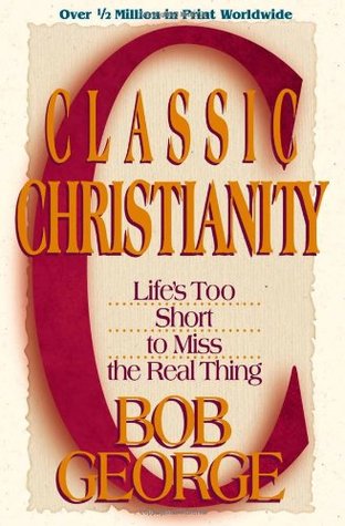 Classic Christianity: Life's Too Short to Miss the Real Thing (Paperback)