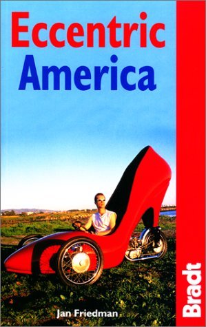 Eccentric America: The Bradt Guide to All That's Weird and Wacky in the USA (Paperback)