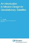 An Introduction to Mission Design for Geostationary Satellites An Introduction to Mission Design for Geostationary Satellites