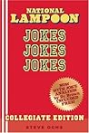 National Lampoon Jokes, Jokes, Jokes: Collegiate Edition National Lampoon Jokes, Jokes, Jokes: Collegiate Edition