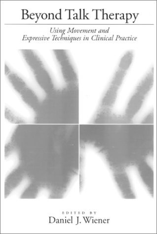 Beyond Talk Therapy: Using Movement and Expressive Techniques in Clinical Practice (Paperback)