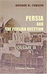 Persia and the Persian Question: Volume 2 Persia and the Persian Question: Volume 2