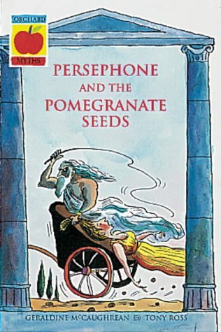 Persephone And The Pomegranate Seeds By Geraldine Mccaughrean