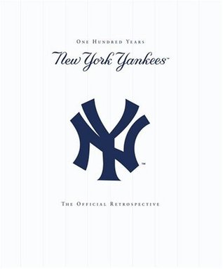New York Yankees: New York Yankees - 100 Years - The Official Retrospective (Paperback)