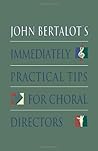 John Bertalot's Immediately Practical Tips for Choral Directors