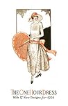 One Hour Dress: 17 Easy-to-Sew Vintage Dress Designs (1924, book 1) One Hour Dress: 17 Easy-to-Sew Vintage Dress Designs (1924, book 1)