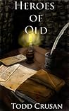 Heroes of Old by Todd Crusan