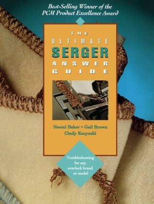The Ultimate Serger Answer Guide: Troubleshooting for Any Overlock Brand or Model (Creative Machine Arts Series)