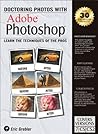 Doctoring Photos With Adobe Photoshop: Learn The Techniques of the Pros