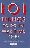 101 Things to Do in Wartime 1940: A Practical Handbook for the Home (101 things to make or do, #8)