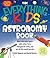 The Everything Kids' Astronomy Book: Blast into outer space with stellar facts, intergalactic trivia, and out-of-this-world puzzles