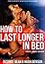 How to Last Longer in Bed - Crucial Advice for Men