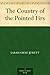 The Country of the Pointed Firs by Sarah Orne Jewett The Country of the Pointed Firs by Sarah Orne Jewett
