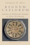 Regnum Caelorum: Patterns of Millennial Thought in Early Christianity Regnum Caelorum: Patterns of Millennial Thought in Early Christianity