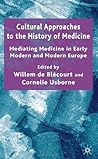 Cultural Approaches to the History of Medicine: Mediating Medicine in Early Modern and Modern Europe