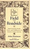The Book of Field & Roadside: Open-Country Weeds, Trees, and Wildflowers of Eastern North America