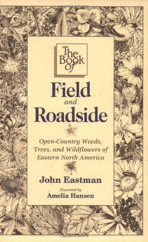 The Book of Field & Roadside: Open-Country Weeds, Trees, and Wildflowers of Eastern North America (Paperback)