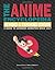 The Anime Encyclopedia: A Guide to Japanese Animation Since 1917
