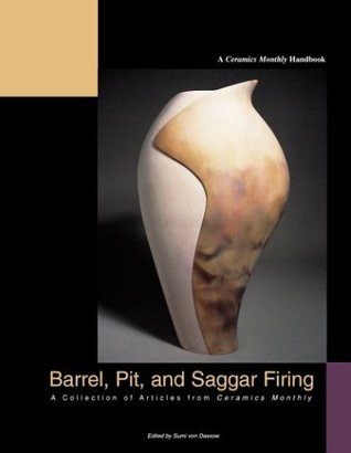 Barrel, Pit, and Saggar Firing: A Collection of Articles from Ceramics Monthly (Paperback)