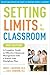 Setting Limits in the Classroom by Robert J. MacKenzie