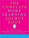 The Complete Home Learning Source Book: The Essential Resource Guide for Homeschoolers, Parents, and Educators Covering Every Subject from Arithmetic to Zoology