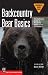 Backcountry Bear Basics: The Definitive Guide to Avoiding Unpleasant Encounters (Mountaineers Outdoor Basics)