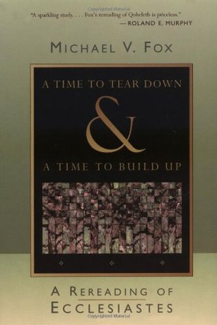 A Time to Tear Down and a Time to Build Up: A Rereading of Ecclesiastes