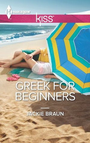 Greek for Beginners: An Exotic Mediterranean Holiday Contemporary Romance (Harlequin Kiss Book 32)