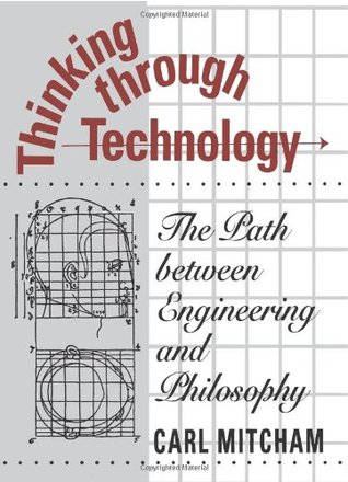 Thinking through Technology: The Path between Engineering and Philosophy (Paperback)