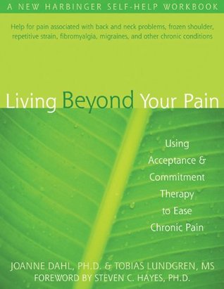 Living Beyond Your Pain: Using Acceptance and Commitment Therapy to Ease Chronic Pain (Paperback)