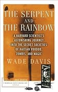 The Serpent and the Rainbow: A Harvard Scientist's Astonishing Journey into the Secret Societies of Haitian Voodoo, Zombis, and Magic