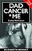 Cancer: Dad Cancer & Me A True Story Of Coping With Cancer.