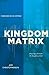 The Kingdom Matrix: Designing a Church for the Kingdom of God