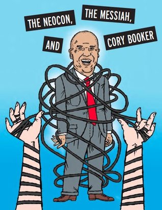 The Neocon, The Messiah, and Cory Booker (Kindle Edition)
