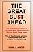 The Great Bu$T Ahead: The Greatest Depression in American and UK History is Just Several Short Years Away. This is your Concise Reference Why and How Best to Survive It