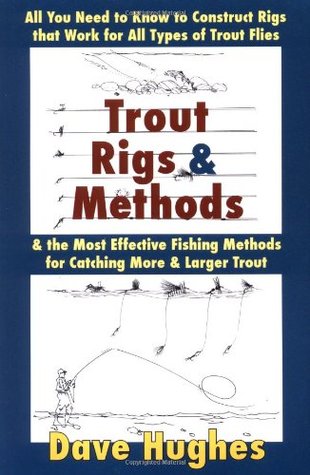Trout Rigs and Methods: All You Need to Know to Construct Rigs That Work for All Types of Trout Flies & the Most Effective Fishing Methods for Catching More & Larger Trout (Paperback)