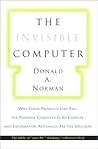 The Invisible Computer: Why Good Products Can Fail, the Personal Computer Is So Complex, and Information Appliances Are the Solution