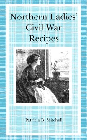 Northern Ladies' Civil War Recipes (Kindle Edition)