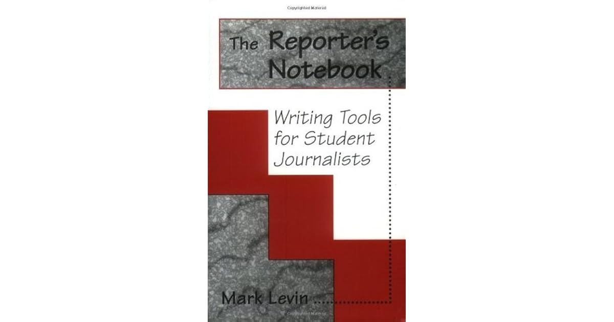 The Reporter's Notebook Writing Tools for Student Journalists by Mark