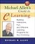 Michael Allen's Guide to E-Learning: Building Interactive, Fun, and Effective Learning Programs for Any Company