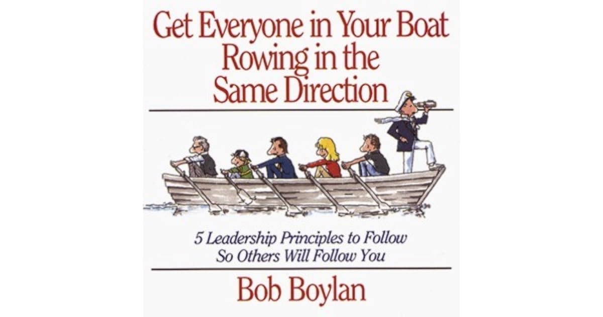 Get Everyone in Your Boat Rowing in the Same Direction 5 Leadership