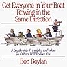 Get Everyone in Your Boat Rowing in the Same Direction: 5 Leadership Principles to Follow So Others Will Follow You Get Everyone in Your Boat Rowing in the Same Direction: 5 Leadership Principles to Follow So Others Will Follow You