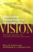 Breaking Tradition to Accomplish Vision: Training Leaders for a Church-Planting Movement (Paperback)