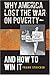 Why America Lost the War on Poverty--And How to Win It