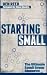 Starting Small: The Ultimate Small Group Blueprint