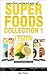 Essential Natural Uses Of....SUPER FOODS Collection 1 (Herbal Homemade Remedies and Recipes)