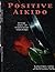 Positive Aikido: A True Story of Traditional Teachings